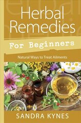 Herbal Remedies for Beginners: Natural Ways to Treat Ailments цена и информация | Самоучители | kaup24.ee
