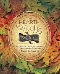 Hearth Witch's Year: Rituals, Recipes and Remedies Through the Seasons hind ja info | Eneseabiraamatud | kaup24.ee