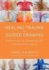 Trauma Healing with Guided Drawing: A Sensorimotor Art Therapy Approach to Bilateral Body Mapping цена и информация | Книги по социальным наукам | kaup24.ee