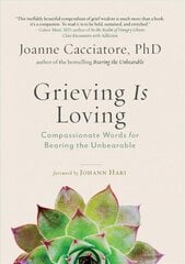 Grieving Is Loving: Compassionate Words for Bearing the Unbearable цена и информация | Самоучители | kaup24.ee