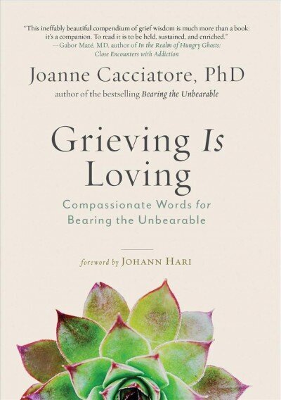 Grieving Is Loving: Compassionate Words for Bearing the Unbearable hind ja info | Eneseabiraamatud | kaup24.ee