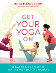 Get Your Yoga On: 30 Days to Build a Practice That Fits Your Body and Your Life hind ja info | Eneseabiraamatud | kaup24.ee