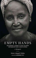 Empty Hands, A Memoir: One Woman's Journey to Save Children Orphaned by AIDS in South Africa цена и информация | Биографии, автобиогафии, мемуары | kaup24.ee