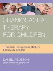 Craniosacral Therapy for Children: Treatments for Expecting Mothers, Babies, and Children цена и информация | Самоучители | kaup24.ee