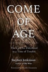 Come of Age: The Case for Elderhood in a Time of Trouble hind ja info | Ühiskonnateemalised raamatud | kaup24.ee