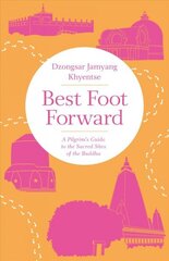 Best Foot Forward: A Pilgrim's Guide to the Sacred Sites of the Buddha цена и информация | Духовная литература | kaup24.ee