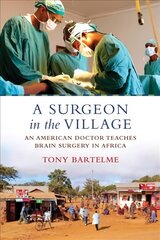 Surgeon in the Village: An American Doctor Teaches Brain Surgery in Africa hind ja info | Elulooraamatud, biograafiad, memuaarid | kaup24.ee