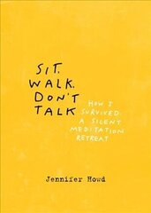 Sit, Walk, Don't Talk: How I Survived a Silent Meditation Retreat hind ja info | Elulooraamatud, biograafiad, memuaarid | kaup24.ee