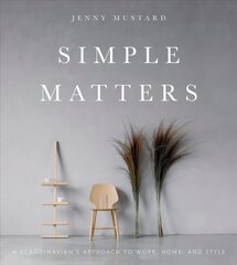 Simple Matters: A Scandinavian's Approach to Work, Home, and Style hind ja info | Eneseabiraamatud | kaup24.ee
