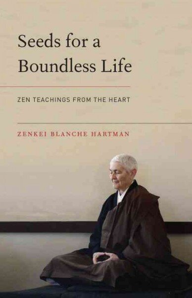 Seeds for a Boundless Life: Zen Teachings from the Heart hind ja info | Usukirjandus, religioossed raamatud | kaup24.ee
