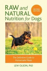 Raw and Natural Nutrition for Dogs, Revised Edition: The Definitive Guide to Homemade Meals Revised ed. цена и информация | Книги о питании и здоровом образе жизни | kaup24.ee