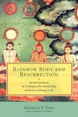 Rainbow Body and Resurrection: Spiritual Attainment, the Dissolution of the Material Body, and the Case of Khenpo A Choe hind ja info | Usukirjandus, religioossed raamatud | kaup24.ee