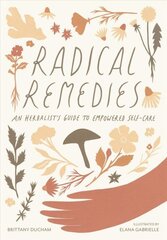 Radical Remedies: An Herbalist's Guide to Empowered Self-Care hind ja info | Eneseabiraamatud | kaup24.ee