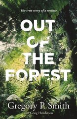 Out of the Forest: The True Story of a Recluse цена и информация | Биографии, автобиогафии, мемуары | kaup24.ee