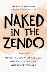 Naked in the Zendo: Stories of Uptight Zen, Wild-Ass Zen, and Enlightenment Wherever You Are hind ja info | Usukirjandus, religioossed raamatud | kaup24.ee