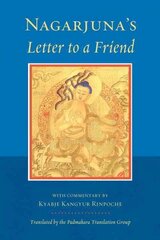 Nagarjuna's Letter to a Friend: With Commentary by Kangyur Rinpoche hind ja info | Usukirjandus, religioossed raamatud | kaup24.ee