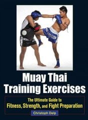 Muay Thai Training Exercises: The Ultimate Guide to Fitness, Strength, and Fight Preparation цена и информация | Книги о питании и здоровом образе жизни | kaup24.ee