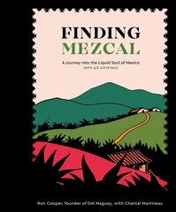 Finding Mezcal: A Journey into the Liquid Soul of Mexico, with 40 Cocktails hind ja info | Retseptiraamatud | kaup24.ee