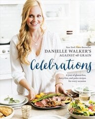 Danielle Walker's Against All Grain Celebrations: A Year of Gluten-Free, Dairy-Free, and Paleo Recipes for Every Occasion [A Cookbook] цена и информация | Книги рецептов | kaup24.ee