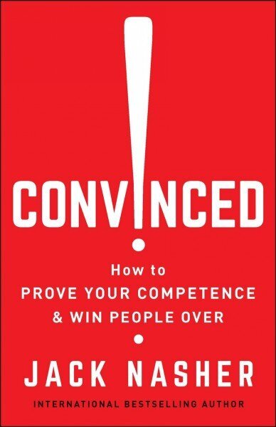 Convinced!: How to Show Competence and Win People Over hind ja info | Majandusalased raamatud | kaup24.ee