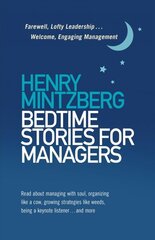 Bedtime Stories for Managers: Farewell to Lofty Leadership. . . Welcome Engaging Management hind ja info | Majandusalased raamatud | kaup24.ee