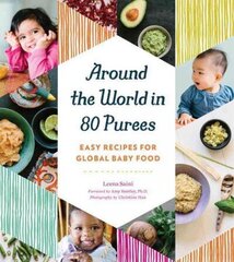 Around the World in 80 Purees: Easy Recipes for Global Baby Food hind ja info | Retseptiraamatud | kaup24.ee