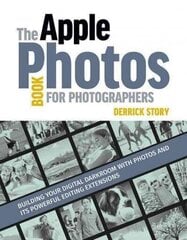 Apple Photos Book for Photographers: Building Your Digital Darkroom with Photos and Its Powerful Editing Extensions цена и информация | Книги по фотографии | kaup24.ee