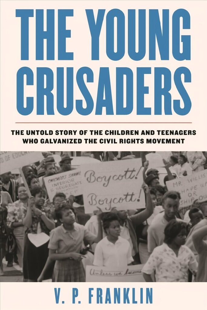 Young Crusaders: The Untold Story of the Children and Teenagers Who Galvanized the Civil Rights Movement hind ja info | Ajalooraamatud | kaup24.ee