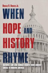 When Hope and History Rhyme: Natural Law and Human Rights from Ancient Greece to Post-Trump America цена и информация | Исторические книги | kaup24.ee
