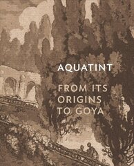Aquatint: From Its Origins to Goya цена и информация | Книги об искусстве | kaup24.ee