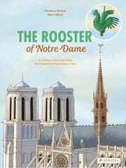 Rooster of Notre Dame: A Children's Book Inspired by the Cathedral of Notre Dame in Paris цена и информация | Книги для малышей | kaup24.ee