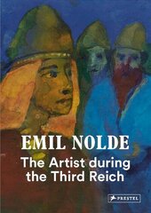 Emil Nolde: The Artist During the Third Reich цена и информация | Книги об искусстве | kaup24.ee