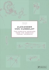 Alexander Von Humboldt: The Complete Drawings from the American Travel Journals цена и информация | Книги об искусстве | kaup24.ee