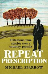 Repeat Prescription: Hilarious True Stories from a Country Practice: Hilarious True Stories from a Country Practice (Book 2 in the Country Doctor series) цена и информация | Биографии, автобиогафии, мемуары | kaup24.ee