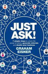 Just Ask!: 7 simple steps to unlock the power of clients, generate referrals and double your business hind ja info | Majandusalased raamatud | kaup24.ee