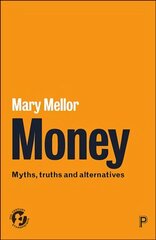 Money: Myths, Truths and Alternatives цена и информация | Книги по социальным наукам | kaup24.ee