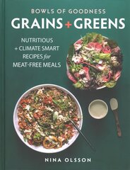 Bowls of Goodness: Grains plus Greens: Nutritious plus Climate Smart Recipes for Meat-free Meals цена и информация | Книги рецептов | kaup24.ee