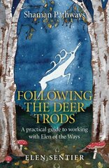 Shaman Pathways - Following the Deer Trods: A Practical Guide to Working with Elen of the Ways hind ja info | Eneseabiraamatud | kaup24.ee