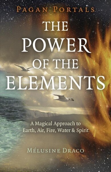 Pagan Portals - The Power of the Elements: The Magical Approach to Earth, Air, Fire, Water & Spirit hind ja info | Eneseabiraamatud | kaup24.ee