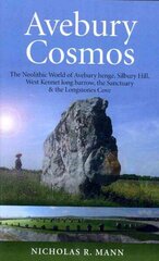 Avebury Cosmos - The Neolithic World of Avebury henge, Silbury Hill, West Kennet long barrow, the Sanctuary & the Longstones Cove: The Neolithic World of Avebury Henge, Silbury Hill, West Kennet Long Barrow, the Sanctuary & the Longstones Cove цена и информация | Исторические книги | kaup24.ee