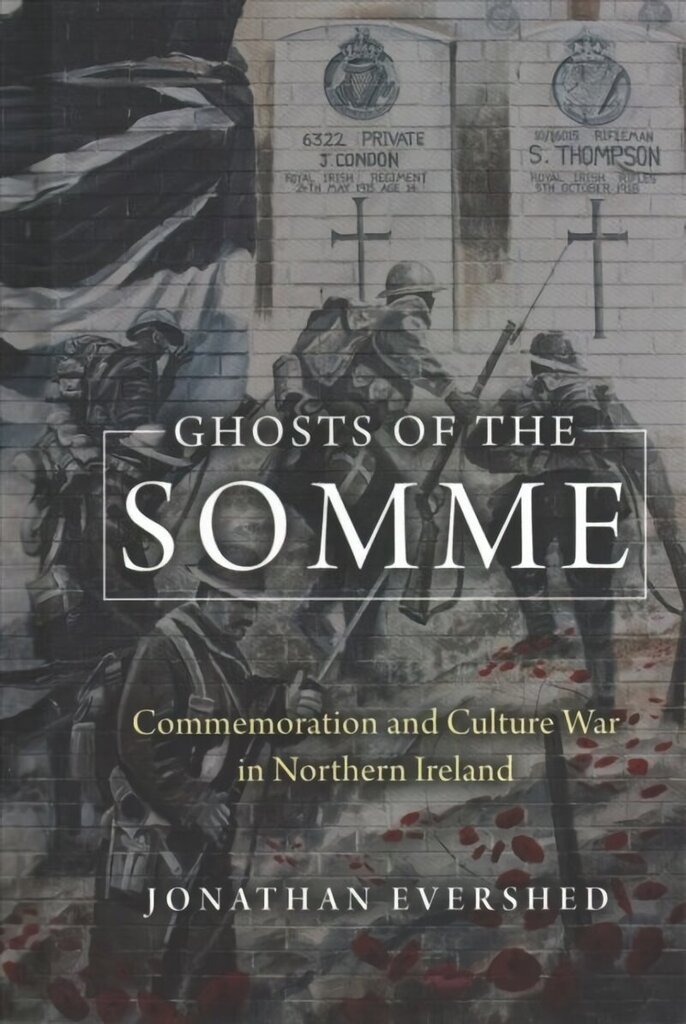 Ghosts of the Somme: Commemoration and Culture War in Northern Ireland hind ja info | Ajalooraamatud | kaup24.ee