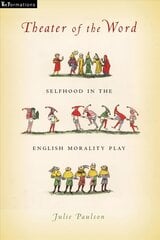 Theater of the Word: Selfhood in the English Morality Play hind ja info | Ajalooraamatud | kaup24.ee