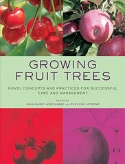 Growing Fruit Trees: Novel Concepts and Practices for Successful Care and Management цена и информация | Книги по садоводству | kaup24.ee