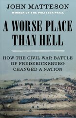 Worse Place Than Hell: How the Civil War Battle of Fredericksburg Changed a Nation цена и информация | Исторические книги | kaup24.ee