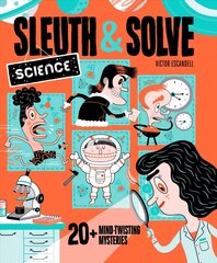 Sleuth & Solve: Science: 20plus Mind-Twisting Mysteries hind ja info | Noortekirjandus | kaup24.ee