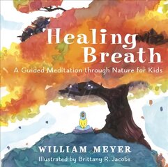 Healing Breath: A Guided Meditation through Nature for Kids hind ja info | Väikelaste raamatud | kaup24.ee