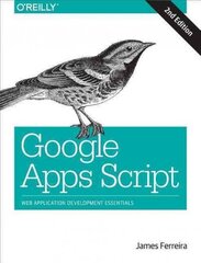 Google Apps Script 2e: Web Application Development Essentials 2nd Revised edition цена и информация | Книги по экономике | kaup24.ee