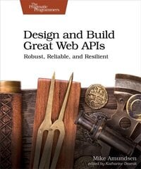Design and Build Great Web APIs: Robust, Reliable, and Resilient цена и информация | Книги по экономике | kaup24.ee