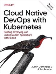 Cloud Native Devops with Kubernetes 2e: Building, Deploying, and Scaling Modern Applications in the Cloud 2nd ed. hind ja info | Majandusalased raamatud | kaup24.ee