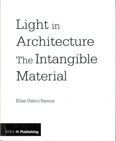 Light in Architecture: The Intangible Material hind ja info | Arhitektuuriraamatud | kaup24.ee